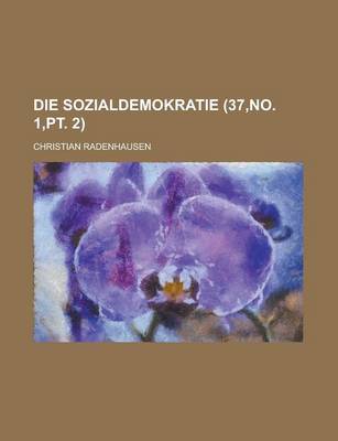 Book cover for Die Sozialdemokratie (37, No. 1, PT. 2); Ihre Wahrheiten Und Ihre Irrtumer