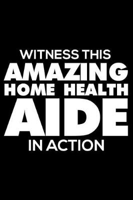 Book cover for Witness This Amazing Home Health Aide in Action