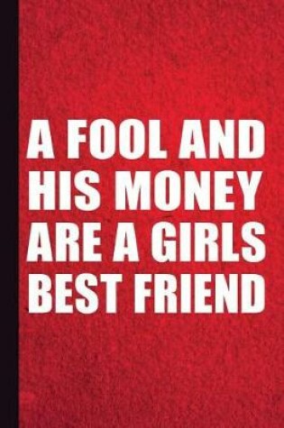 Cover of A Fool and His Money Are a Girls Best Friend