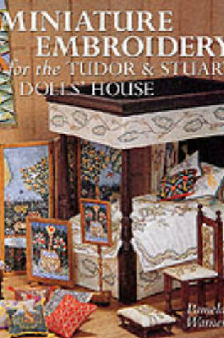 Cover of Miniature Embroidery for the Tudor and Stuart Dolls' House