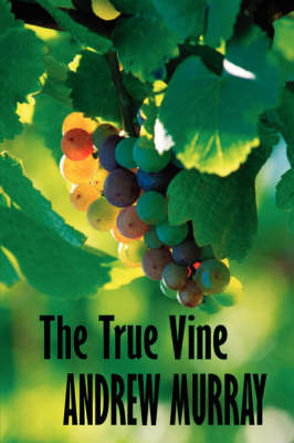 Book cover for The True Vine (Andrew Murray Christian Classics)