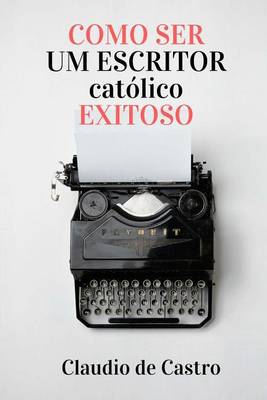 Cover of Como SER UM ESCRITOR CATOLICO EXITOSO