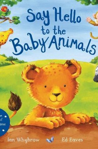 Cover of Say Hello to the Baby Animals