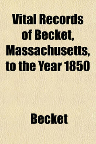 Cover of Vital Records of Becket, Massachusetts, to the Year 1850