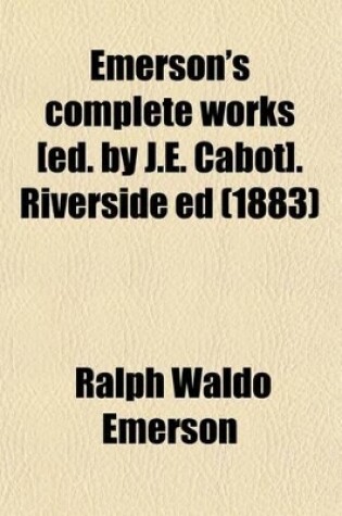 Cover of Emerson's Complete Works [Ed. by J.E. Cabot]. Riverside Ed