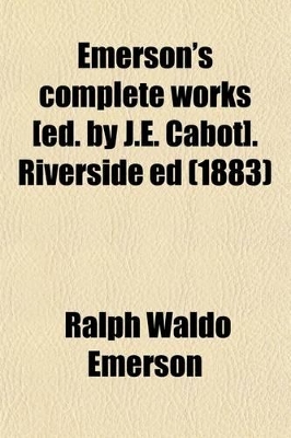 Book cover for Emerson's Complete Works [Ed. by J.E. Cabot]. Riverside Ed