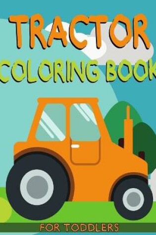 Cover of Tractor Coloring Book For Toddlers