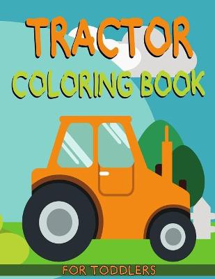 Book cover for Tractor Coloring Book For Toddlers