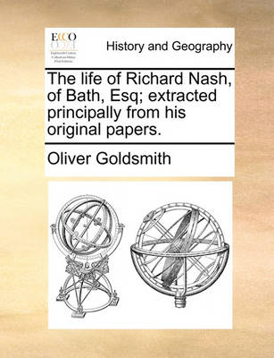 Book cover for The Life of Richard Nash, of Bath, Esq; Extracted Principally from His Original Papers.