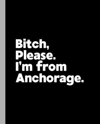 Book cover for Bitch, Please. I'm From Anchorage.