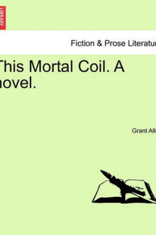 Cover of This Mortal Coil. a Novel. Vol. II