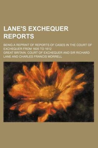 Cover of Lane's Exchequer Reports; Being a Reprint of Reports of Cases in the Court of Exchequer from 1605 to 1612