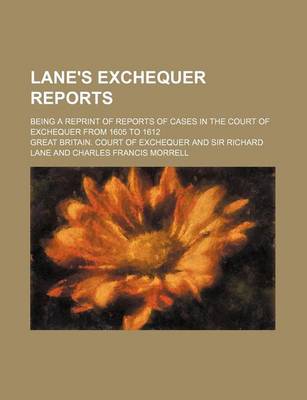 Book cover for Lane's Exchequer Reports; Being a Reprint of Reports of Cases in the Court of Exchequer from 1605 to 1612