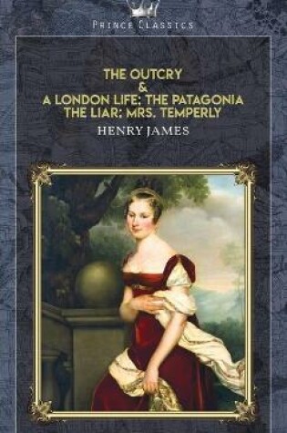 Cover of The Outcry & A London Life; The Patagonia; The Liar; Mrs. Temperly