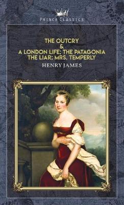 Book cover for The Outcry & A London Life; The Patagonia; The Liar; Mrs. Temperly
