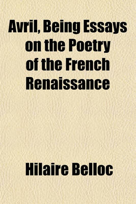 Book cover for Avril, Being Essays on the Poetry of the French Renaissance