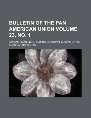 Book cover for Bulletin of the Pan American Union Volume 23, No. 1