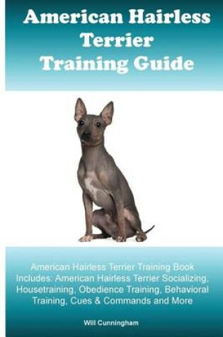 Cover of American Hairless Terrier Training Guide. American Hairless Terrier Training Book Includes