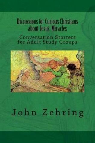 Cover of Discussions for Curious Christians about Jesus? Miracles