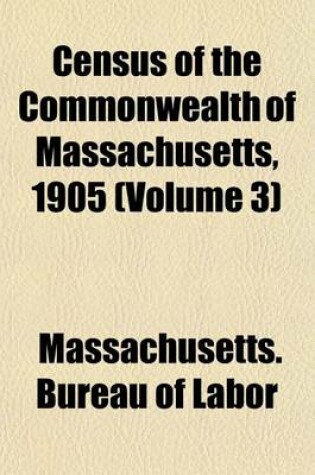 Cover of Census of the Commonwealth of Massachusetts, 1905 (Volume 3)