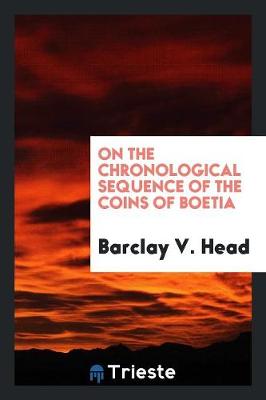 Book cover for On the Chronological Sequence of the Coins of Boetia