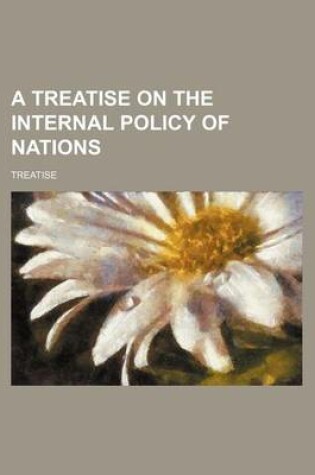 Cover of A Treatise on the Internal Policy of Nations