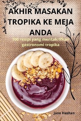 Cover of Akhir Masakan Tropika Ke Meja Anda