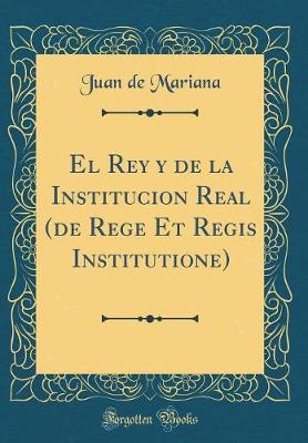 Book cover for El Rey Y de la Institucion Real (de Rege Et Regis Institutione) (Classic Reprint)