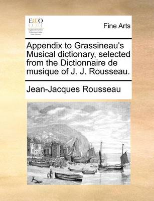 Book cover for Appendix to Grassineau's Musical Dictionary, Selected from the Dictionnaire de Musique of J. J. Rousseau.