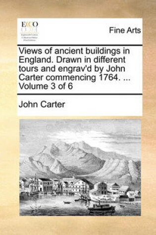 Cover of Views of Ancient Buildings in England. Drawn in Different Tours and Engrav'd by John Carter Commencing 1764. ... Volume 3 of 6