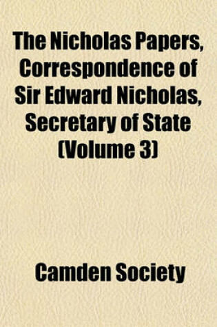 Cover of The Nicholas Papers, Correspondence of Sir Edward Nicholas, Secretary of State (Volume 3)