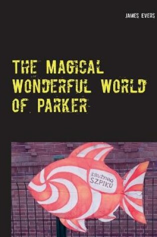 Cover of The Magical Wonderful World of Parker