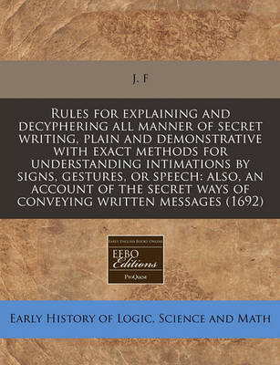 Book cover for Rules for Explaining and Decyphering All Manner of Secret Writing, Plain and Demonstrative with Exact Methods for Understanding Intimations by Signs, Gestures, or Speech