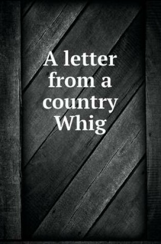 Cover of A letter from a country Whig