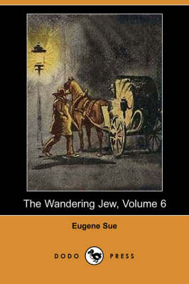 Book cover for The Wandering Jew, Volume 6 (Dodo Press)