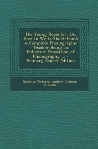 Cover of The Young Reporter, Or, How to Write Short-Hand