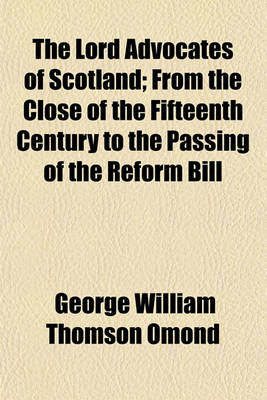 Book cover for The Lord Advocates of Scotland; From the Close of the Fifteenth Century to the Passing of the Reform Bill