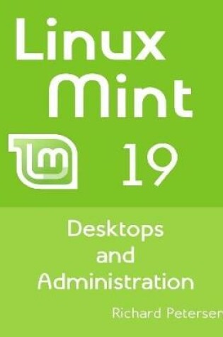 Cover of Linux Mint 19: Desktops and Administration