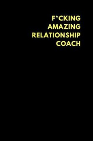 Cover of F*cking Amazing Relationship Coach