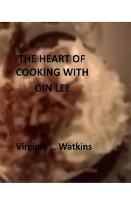 Cover of The Heart of Cooking with Gin Lee