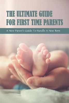 Cover of The Ultimate Guide for First Time Parents