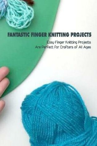 Cover of Fantastic Finger Knitting Projects