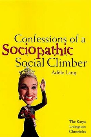 Cover of Confessions of a Sociopathic Social Climber