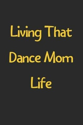 Cover of Living That Dance Mom Life