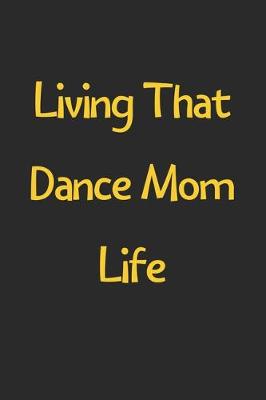 Book cover for Living That Dance Mom Life