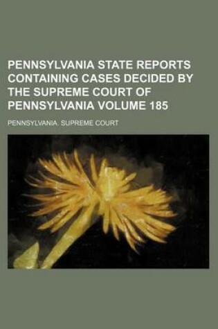 Cover of Pennsylvania State Reports Containing Cases Decided by the Supreme Court of Pennsylvania Volume 185