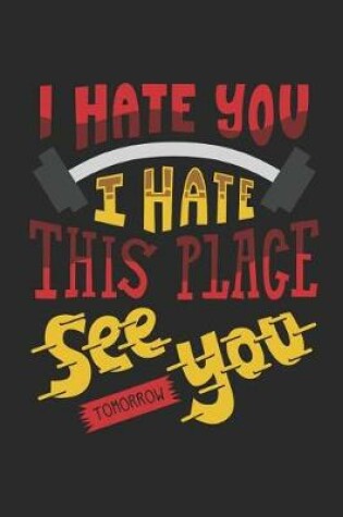 Cover of I Hate You I Hate This Place See You Tomorrow