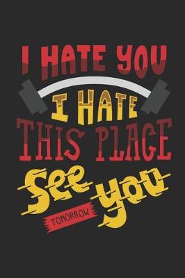 Book cover for I Hate You I Hate This Place See You Tomorrow