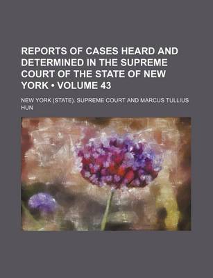 Book cover for Reports of Cases Heard and Determined in the Supreme Court of the State of New York (Volume 43)