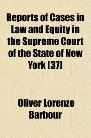 Cover of Reports of Cases in Law and Equity in the Supreme Court of the State of New York (Volume 37)